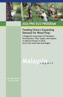 Malaysia: Asia Pro Eco Program : feeding China's expanding demand for wood pulp : a diagnostic assessment of plantation development, fiber supply, and impacts on natural forests in China and in the South East Asia Region