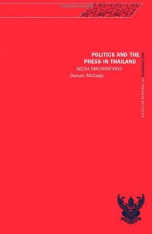 Politics and the Press in Thailand: Media Machinations (Routledge Research in South East Asia)