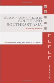 Religion and Conflict in South and South-East Asia:  Disrupting Violence (Asian Security Studies)