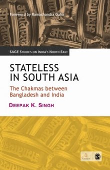 Stateless in South Asia: The Chakmas between Bangladesh and India (SAGE Studies on India's North East)
