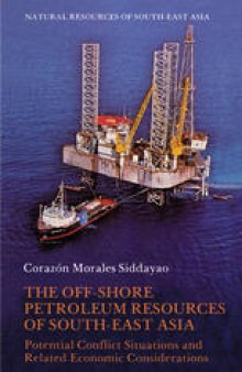 The Off-Shore Petroleum Resources of South-East Asia: Potential Conflict Situations and Related Economic Considerations