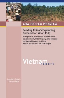 Vietnam: Asia Pro Eco Program : feeding China's expanding demand for wood pulp : a diagnostic assessment of plantation development, fiber supply, and impacts on natural forests in China and in the South East Asia Region