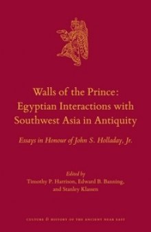 Walls of the Prince: Egyptian Interactions with Southwest Asia in Antiquity: Essays in Honour of John S. Holladay, Jr.