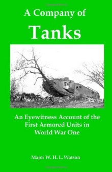 A Company of Tanks: An Eyewitness Account of the First Armored Units in World War One