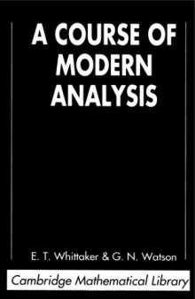 A course of modern analysis: an introduction to the general theory of infinite processes and of analytic functions; with an account of the principal transcendental functions, Fourth edition 1927, reprinted 1950 (Cambridge Mathematical Library)  