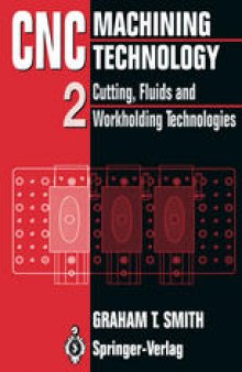 CNC Machining Technology: Volume II Cutting, Fluids and Workholding Technologies