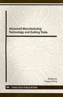 Advanced manufacturing technology and cutting tools : selected, peer reviewed papers from the 2011 Seminar on Advanced Manufacturing Technology and Cutting Tools, August 20-22, 2011, Shanghai, China