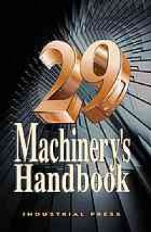 Machinery's handbook : a reference book for the mechanical engineer, designer, manufacturing engineer, draftsman, toolmaker, and machinist