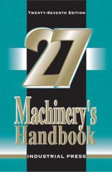 Machinery's handbook: a reference book for the mechanical engineer, designer, manufacturing engineer, draftsman toolmaker and machinist
