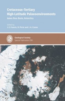 Cretaceous-Tertiary High-Latitude Palaeoenvironments:  James Ross Basin, Antarctica  - Special Publication no. 258 (Geological Society Special Publication)