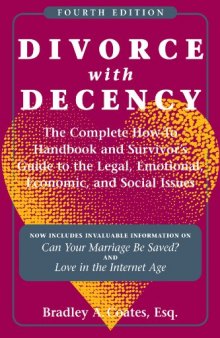 Divorce With Decency: The Complete How-to Handbook and Survivor's Guide to the Legal, Emotional, Economic, and Social Issues
