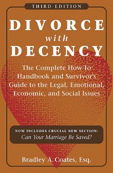 Divorce with Decency: The Complete How-to Handbook and Survivor's Guide to the Legal, Emotional, Economic, and Social Issues, 3rd Edition(A Latitude 20 Book)