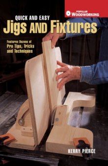 Quick and Easy Jigs and Fixtures  Features Dozens of Pro Tips, Tricks and Techniques