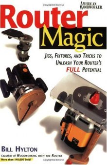 Router Magic: Jigs, Fixtures, and Tricks to Unleash Your Router's Full Potential