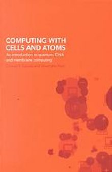 Computing with cells and atoms : an introduction to quantum, DNA, and membrane computing