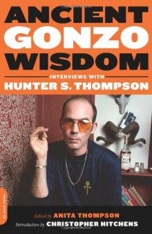 Ancient Gonzo Wisdom: Interviews with Hunter S. Thompson