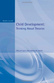 Child Development: Thinking about Theories (Texts in Development Psychology Series)