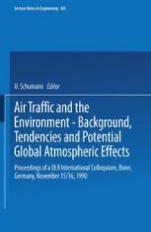 Air Traffic and the Environment — Background, Tendencies and Potential Global Atmospheric Effects: Proceedings of a DLR International Colloquium, Bonn, Germany, November 15/16, 1990