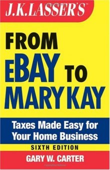 J.K. Lasser's From Ebay to Mary Kay: Taxes Made Easy for Your Home Business (J.K. Lasser)