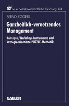 Ganzheitlich-vernetzendes Management: Konzepte, Workshop-Instrumente und strategieorientierte PUZZLE-Methodik