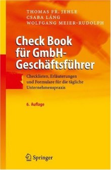 Check Book für GmbH-Geschäftsführer: Checklisten, Erläuterungen und Formulare für die tägliche Unternehmenspraxis