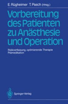Vorbereitung des Patienten zu Anästhesie und Operation: Risikoerfassung, optimierende Therapie Prämedikation 3. Internationales Erlanger Anästhesie-Symposion 2. bis 5. Juli 1986