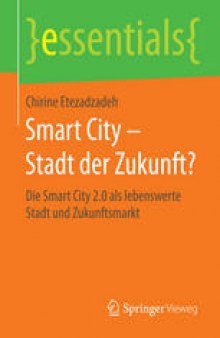 Smart City – Stadt der Zukunft?: Die Smart City 2.0 als lebenswerte Stadt und Zukunftsmarkt