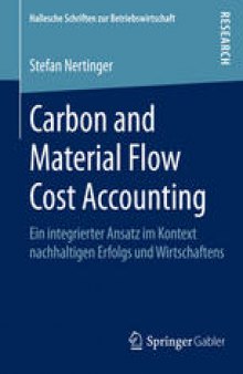 Carbon and Material Flow Cost Accounting: Ein integrierter Ansatz im Kontext nachhaltigen Erfolgs und Wirtschaftens