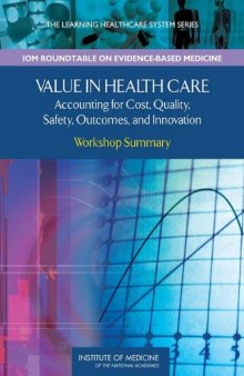 Value in Health Care: Accounting for Cost, Quality, Safety, Outcomes, and Innovations: Workshop Summary (The Learning Healthcare System)
