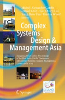Complex Systems Design & Management Asia: Designing Smart Cities: Proceedings of the First Asia - Paciﬁc Conference on Complex Systems Design & Management, CSD&M Asia 2014