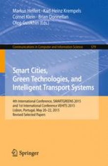 Smart Cities, Green Technologies, and Intelligent Transport Systems: 4th International Conference, SMARTGREENS 2015, and 1st International Conference VEHITS 2015, Lisbon, Portugal, May 20-22, 2015, Revised Selected Papers