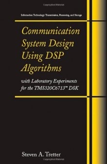 Communication System Design Using DSP Algorithms: With Laboratory Experiments for the TMS320C6713 DSK (Information Technology: Transmission, Processing and Storage)