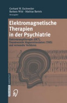 Elektromagnetische Therapien in der Psychiatrie: Elektrokrampftherapie (EKT) Transkranielle Magnetstimulation (TMS) und verwandte Verfahren
