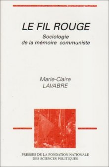 Le fil rouge: Sociologie de la memoire communiste (French Edition)