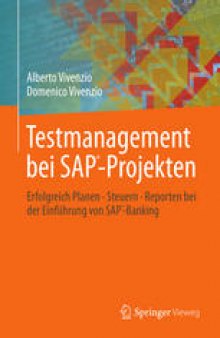 Testmanagement bei SAP-Projekten: Erfolgreich Planen • Steuern • Reporten bei der Einführung von SAP-Banking
