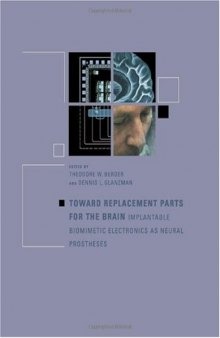 Toward Replacement Parts for the Brain: Implantable Biomimetic Electronics as Neural Prostheses (Bradford Books)