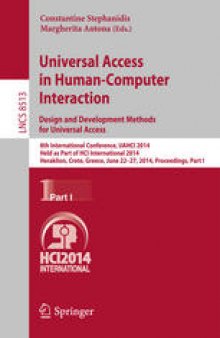 Universal Access in Human-Computer Interaction. Design and Development Methods for Universal Access: 8th International Conference, UAHCI 2014, Held as Part of HCI International 2014, Heraklion, Crete, Greece, June 22-27, 2014, Proceedings, Part I