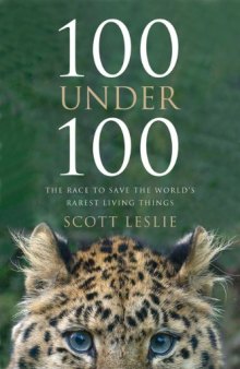 100 Under 100: The Race to Save the World's Rarest Living Things [Paperback]