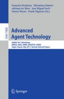 Advanced Agent Technology: AAMAS 2011 Workshops, AMPLE, AOSE, ARMS, DOCM3AS, ITMAS, Taipei, Taiwan, May 2-6, 2011. Revised Selected Papers