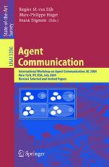 Agent Communication: International Workshop on Agent Communication, AC 2004, New York, NY, USA, July 19, 2004, Revised Selected and Invited Papers