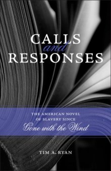Calls and Responses: The American Novel of Slavery Since Gone With the Wind (Southern Literary Studies)