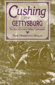 Cushing of Gettysburg: The Story of a Union Artillery Commander