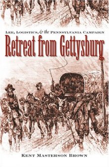Retreat from Gettysburg: Lee, Logistics, and the Pennsylvania Campaign (Civil War America)  