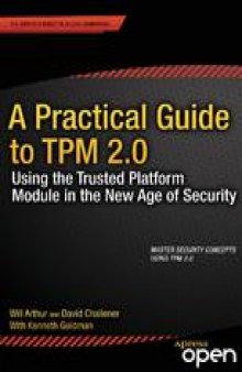 A Practical Guide to TPM 2.0: Using the New Trusted Platform Module in the New Age of Security