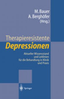 Therapieresistente Depressionen: Aktueller Wissensstand und Leitlinien für die Behandlung in Klinik und Praxis