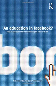 An Education in Facebook?: Higher Education and the World’s Largest Social Network