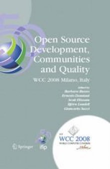 Open Source Development, Communities and Quality: IFIP 20th World Computer Congress, Working Group 2.3 on Open Source Software, September 7-10, 2008, Milano, Italy