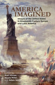 America Imagined: Explaining the United States in Nineteenth-Century Europe and Latin America