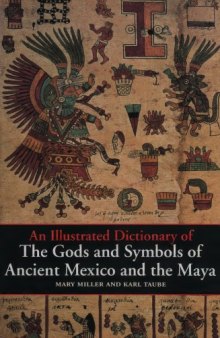 An illustrated dictionary of the gods and symbols of Ancient Mexico and the Maya