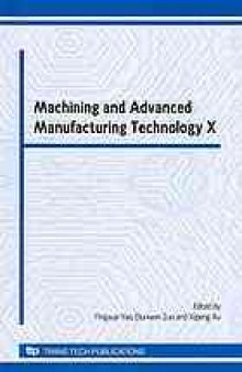 Machining and advanced manufacturing technology X : selected, peer reviewed papers from the 10th International conference on machining and advanced manufacturing technology, November 7-9 2009, Jinan, China